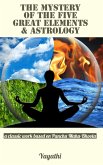 The Mystery of the Five Great Elements & Astrology: A Classic Work Based on Pancha Maha-Bhoota (eBook, ePUB) The Mystery of the Five Great Elements & Astrology: A Classic Work Based on Pancha Maha-Bhoota (eBook, ePUB)