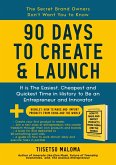 90 Days to Create & Launch: It is the Easiest, Cheapest and Quickest Time in History to be an Entrepreneur and Innovator (eBook, ePUB) 90 Days to Create & Launch: It is the Easiest, Cheapest and Quickest Time in History to be an Entrepreneur and Innovator (eBook, ePUB)