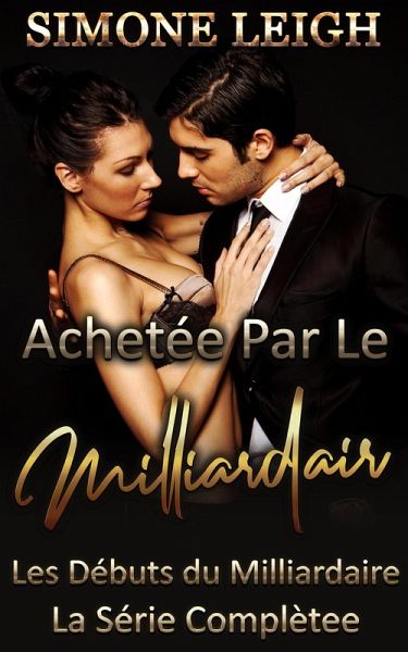 Achetée par le milliardaire - Les débuts du milliardaire - La série complète (eBook, ePUB) Achetée par le milliardaire - Les débuts du milliardaire - La série complète (eBook, ePUB)