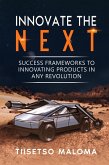 Innovate The Next: Success Frameworks to Innovating Products in Any Revolution (eBook, ePUB)