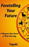 Foretelling Your Future : A Magnum Opus Based on Nadi Astrology (eBook, ePUB) Foretelling Your Future : A Magnum Opus Based on Nadi Astrology (eBook, ePUB)