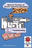 Meat & Potatoes of Plastic Injection Moulding, Explanation & Guides Troubleshooting (eBook, ePUB)