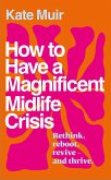 How to Have a Magnificent Midlife Crisis (eBook, ePUB) How to Have a Magnificent Midlife Crisis (eBook, ePUB)