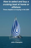How to Select and Buy a Cruising Boat at Home or Offshore. (Cruising Boats, How to Select, Equip and Maintain, #1) (eBook, ePUB)