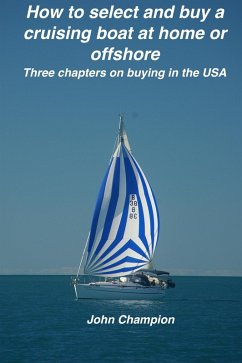 How to Select and Buy a Cruising Boat at Home or Offshore. (Cruising Boats, How to Select, Equip and Maintain, #1) (eBook, ePUB) - Champion, John