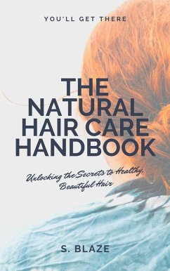 The Natural Hair Care Handbook: Unlocking the Secrets to Healthy, Beautiful Hair (eBook, ePUB) - Blaze, Solstice
