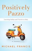 Positively Pazzo: Learning Italian and Travels in Italy (eBook, ePUB)