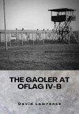 The Gaoler at Oflag IV-B (eBook, ePUB) The Gaoler at Oflag IV-B (eBook, ePUB)
