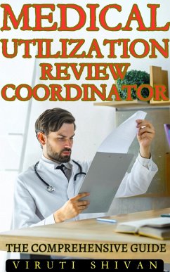 Medical Utilization Review Coordinator - The Comprehensive Guide (Vanguard Professionals) (eBook, ePUB) - Shivan, Viruti