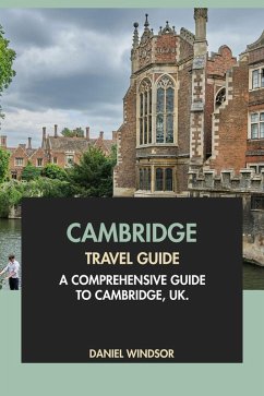Cambridge Travel Guide: A Comprehensive Guide to Cambridge, UK (eBook, ePUB) - Windsor, Daniel