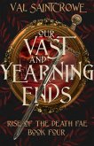 Our Vast and Yearning Ends (Rise of the Death Fae, #4) (eBook, ePUB) Our Vast and Yearning Ends (Rise of the Death Fae, #4) (eBook, ePUB)