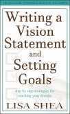 Writing a Vision Statement And Setting Goals - Step by step strategies for reaching your dreams (eBook, ePUB) Writing a Vision Statement And Setting Goals - Step by step strategies for reaching your dreams (eBook, ePUB)