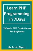 Learn PHP Programming in 7Days - Ultimate PHP Crash Course For Beginners (eBook, ePUB)