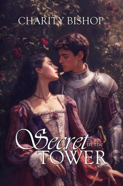 The Secret in the Tower (The Tudor Throne, #4) (eBook, ePUB) - Bishop, Charity The Secret in the Tower (The Tudor Throne, #4) (eBook, ePUB) - Bishop, Charity