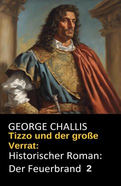 Cover Tizzo und der große Verrat: Historischer Roman: Der Feuerbrand 2 (eBook, ePUB)