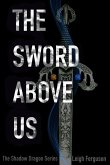 The Sword Above Us (Shadow Dragon Series, #4) (eBook, ePUB)