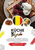 Küche Belgische: Lernen sie, wie man Authentische Traditionelle Rezepte Zubereitet, von Vorspeisen, Hauptgerichten, Suppen und Soßen bis hin zu Getränken, Desserts und Vielem mehr (Weltgeschmack: Eine kulinarische Reise) (eBook, ePUB)