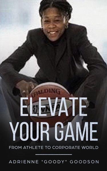Elevate Your Game: From Athlete to Corporate World (eBook, ePUB) Elevate Your Game: From Athlete to Corporate World (eBook, ePUB)