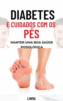 Diabetes e cuidados com os pés: mantendo uma boa saúde podológica (eBook, ePUB) - Liwra