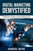 Digital Marketing Demystified: A Beginner's Guide to Social Media Success (eBook, ePUB) Digital Marketing Demystified: A Beginner's Guide to Social Media Success (eBook, ePUB)