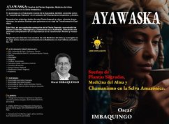 Ayawaska: Sueños de Plantas Sagradas, Medicina del Alma y Chamanismo en la Selva Amazónica (eBook, ePUB) - Imbaquingo, Oscar