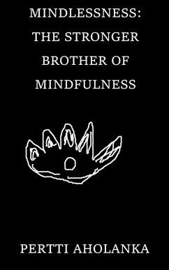 Mindlessness: The Stronger Brother of Mindfulness (eBook, ePUB) - Aholanka, Pertti