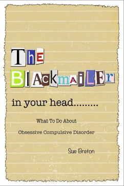 The Blackmailer in Your Head: What To Do About Obsessive Compulsive Disorder (eBook, ePUB) - Breton, Sue