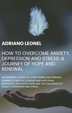 Cover How to Overcome Anxiety, Depression and Stress: A Journey of Hope and Renewal (eBook, ePUB)