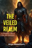 The Veiled Realm: A Feary Tale of Intrigue (eBook, ePUB) The Veiled Realm: A Feary Tale of Intrigue (eBook, ePUB)