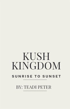 Kush Kingdom Sunrise To Sunset (eBook, ePUB) - Peter, Teadi