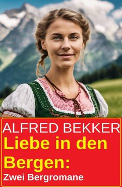 Liebe in den Bergen: Zwei Bergromane (eBook, ePUB) - Bekker, Alfred