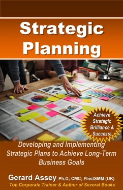 Strategic Planning: Developing and Implementing Strategic Plans to Achieve Long-Term Business Goals (eBook, ePUB) - Assey, Gerard