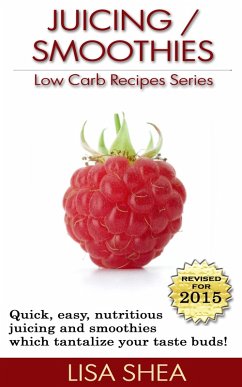 Juicing / Smoothies Low Carb Recipes (eBook, ePUB) - Shea, Lisa