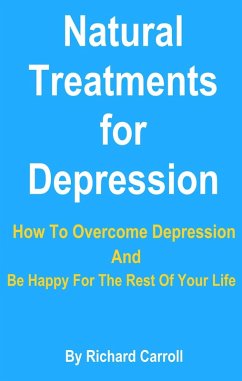 Cover Natural Treatments for Depression - How To Overcome Depression And Be Happy For The Rest Of Your Life (eBook, ePUB)