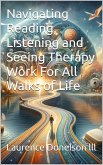 Navigating Reading, Listening And Seeing Therapy Work For All Walks Of Life (eBook, ePUB)
