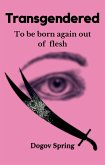 Transgendered - To Be Born Again Out of Flesh (eBook, ePUB)