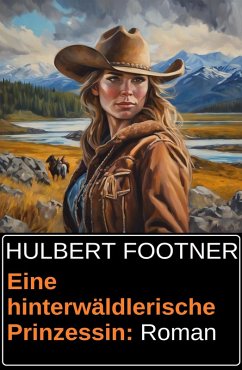 Eine hinterwäldlerische Prinzessin: Roman (eBook, ePUB) - Footner, Hulbert