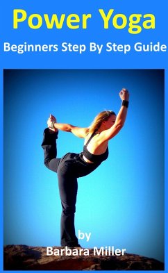 Power Yoga - Beginners Step By Step Guide (eBook, ePUB) - Miller, Barbara