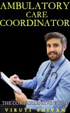 Ambulatory Care Coordinator - The Comprehensive Guide (Vanguard Professionals) (eBook, ePUB) Ambulatory Care Coordinator - The Comprehensive Guide (Vanguard Professionals) (eBook, ePUB)