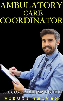 Ambulatory Care Coordinator - The Comprehensive Guide (Vanguard Professionals) (eBook, ePUB) - Shivan, Viruti