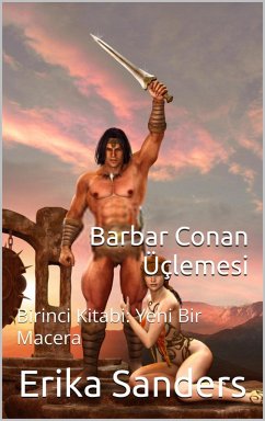 Barbar Conan Üçlemesi Birinci Kitabi: Yeni Bir Macera (eBook, ePUB) - Sanders, Erika