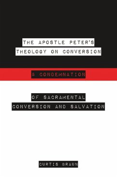 The Apostle Peter's Theology on Conversion & Condemnation (eBook, ePUB) - Braun, Curtis