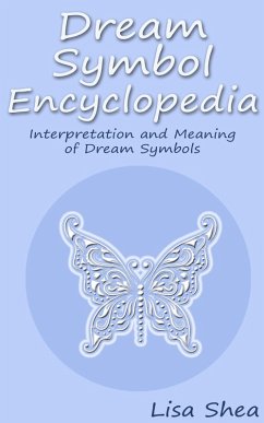 Dream Symbol Encyclopedia - Interpretation and Meaning of Dream Symbols (eBook, ePUB) - Shea, Lisa