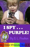 I Spy...Purple: It's Fun to Learn Colors with Your Pre-K Child (My Color Friends) (eBook, ePUB) I Spy...Purple: It's Fun to Learn Colors with Your Pre-K Child (My Color Friends) (eBook, ePUB)