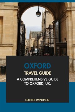 Oxford Travel Guide: A Comprehensive Guide to Oxford, UK (eBook, ePUB) - Windsor, Daniel