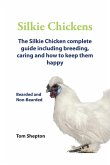 Silkie Chickens A Complete Guide Including Breeding, Caring And How To Keep Them Happy (eBook, ePUB) Silkie Chickens A Complete Guide Including Breeding, Caring And How To Keep Them Happy (eBook, ePUB)