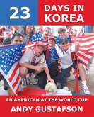 23 Days in Korea: An American at the World Cup (eBook, ePUB) 23 Days in Korea: An American at the World Cup (eBook, ePUB)