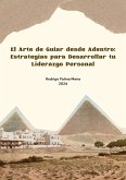 El Arte de Guiar desde Adentro: Estrategias para Desarrollar tu Liderazgo Personal (eBook, ePUB) El Arte de Guiar desde Adentro: Estrategias para Desarrollar tu Liderazgo Personal (eBook, ePUB)