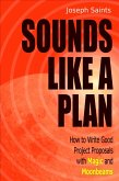 Sounds Like A Plan: How to Write Good Project Proposals with Magic and Moonbeams (eBook, ePUB)