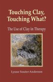 Touching Clay? Touching What: the Use of Clay in Therapy (eBook, ePUB) Touching Clay? Touching What: the Use of Clay in Therapy (eBook, ePUB)